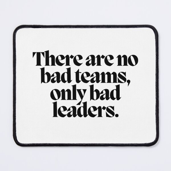 Item preview, There are no bad teams, only bad leaders. designed and sold by CharmStudio.