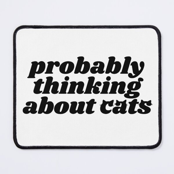 Item preview, Probably thinking about cats - black quote designed and sold by Cre8iveCat.