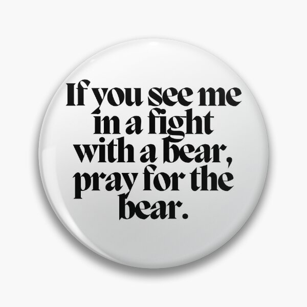 Item preview, If you see me in a fight with a bear, pray for the bear.  designed and sold by CharmStudio.