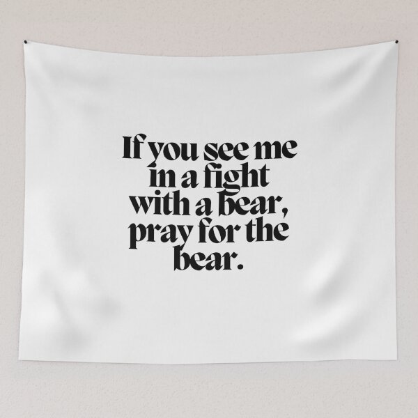 Item preview, If you see me in a fight with a bear, pray for the bear.  designed and sold by CharmStudio.