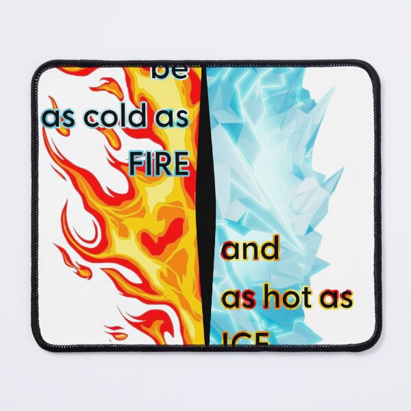 Item preview, Be as cold as fire and as hot as ice designed and sold by J-C-K-C.