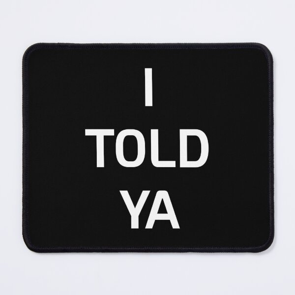 Item preview, I TOLD YA designed and sold by Taida-gaka.