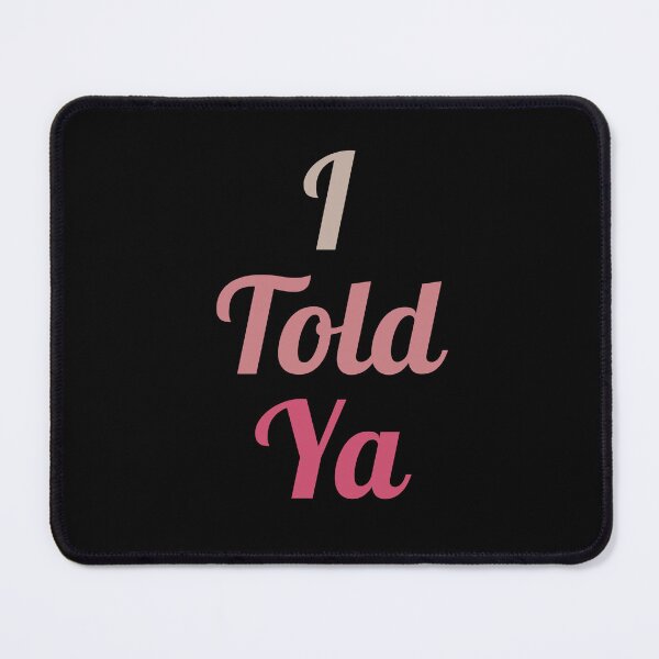 Item preview, I Told Ya designed and sold by Romeo Fashion.