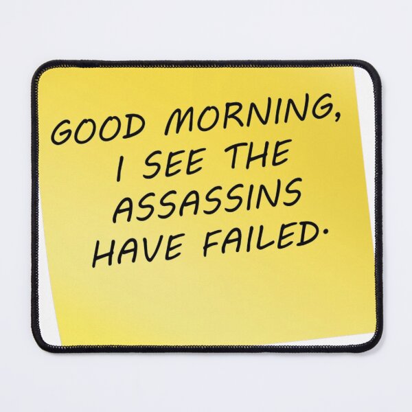 Item preview, Good Morning I see the Assassins Have Failed Funny Meme Graphic Design designed and sold by socialarmour.