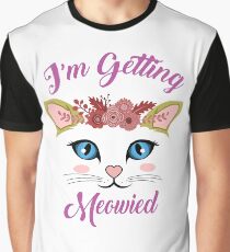 I'm getting meowied Graphic T-Shirt