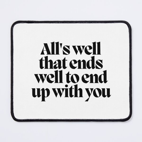 Item preview, All's well that ends well to end up with you designed and sold by CharmStudio.