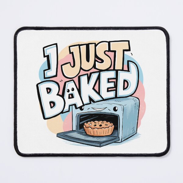 Item preview, I Just Baked designed and sold by PeelZinc.