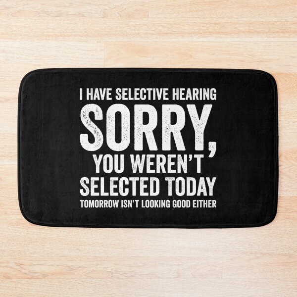 Item preview, I Have Selective Hearing You Weren't Selected, Sarcastic Meme designed and sold by Singhe Design.