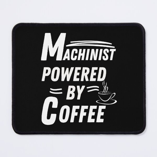 Item preview, Machinist powered by coffee designed and sold by annoying-shirts.