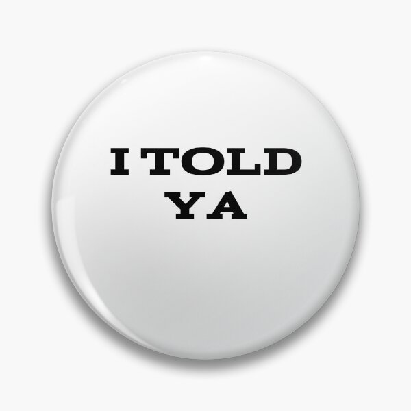 Item preview, I Told Ya designed and sold by UnshieldArt.
