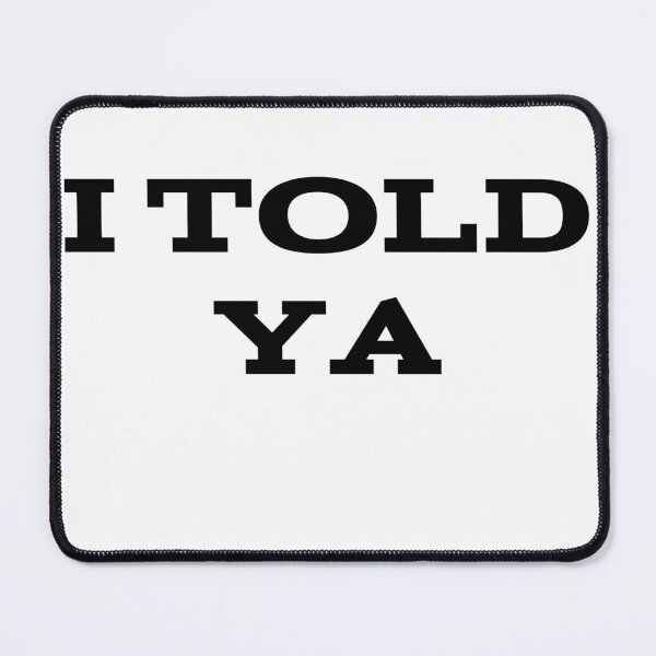 Item preview, I Told Ya designed and sold by UnshieldArt.