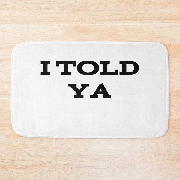 Item preview, I Told Ya designed and sold by UnshieldArt.
