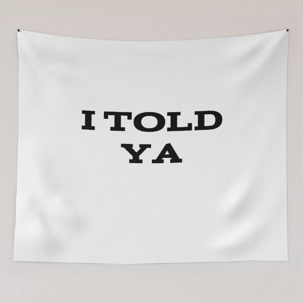 Item preview, I Told Ya designed and sold by UnshieldArt.