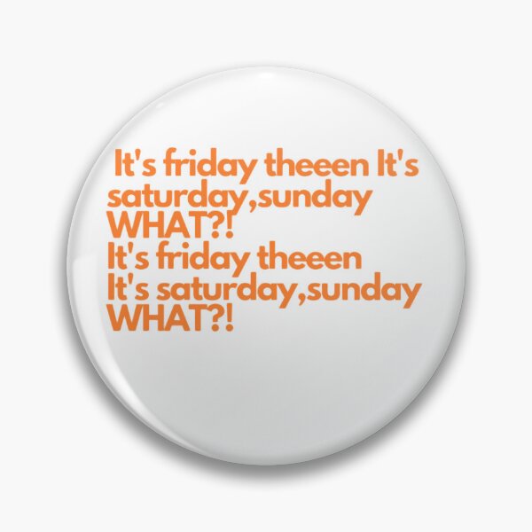 Item preview,  It's friday then...It's saturday,sunday WHAT?! designed and sold by else  if.