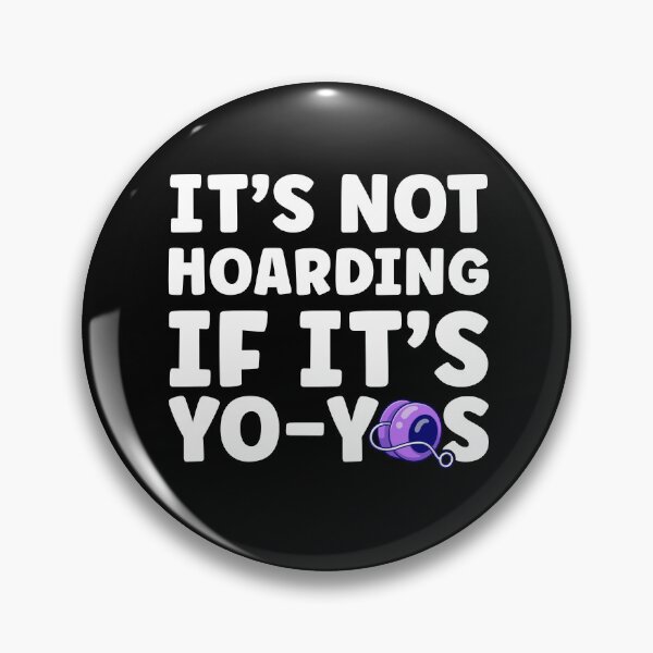 Item preview, It's Not Hoarding if it's Yo-Yos Funny Yoyoing designed and sold by BlueBerry-Pengu.