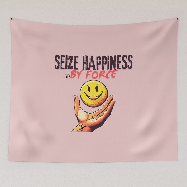 Item preview, Seize happiness even by force. designed and sold by ConradoBullhead.