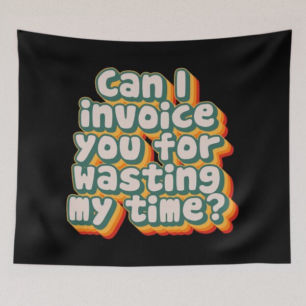 Item preview, Can I Invoice You For Wasting My Time designed and sold by Texterns.