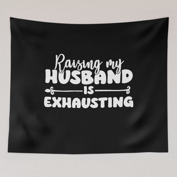 Aperçu de l'œuvre Raising my Husband is Exhausting Joke Wife Funny Saying créée et vendue par Clverdesign.
