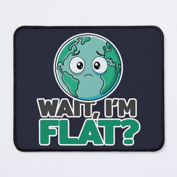 Item preview, Wait, I'm flat? - flat earth designed and sold by therockstuff.