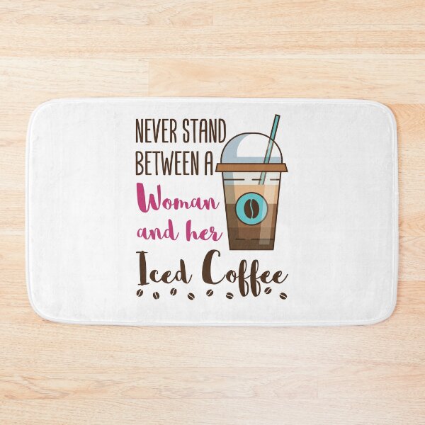 Item preview, Never Stand Between a Woman and Her Iced Coffee designed and sold by jaygo.