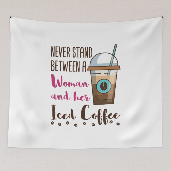 Item preview, Never Stand Between a Woman and Her Iced Coffee designed and sold by jaygo.