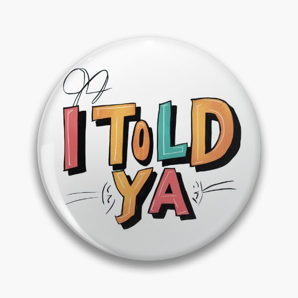 Item preview, I Told Ya - Bold Statement designed and sold by RimasNG.