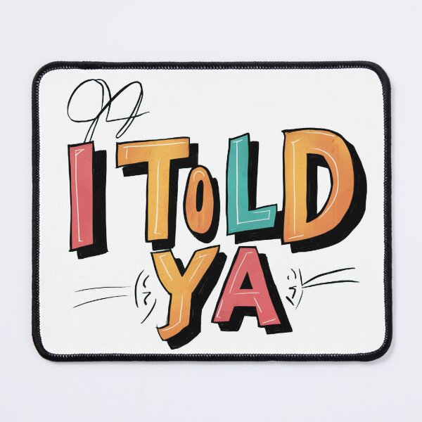 Item preview, I Told Ya - Bold Statement designed and sold by RimasNG.