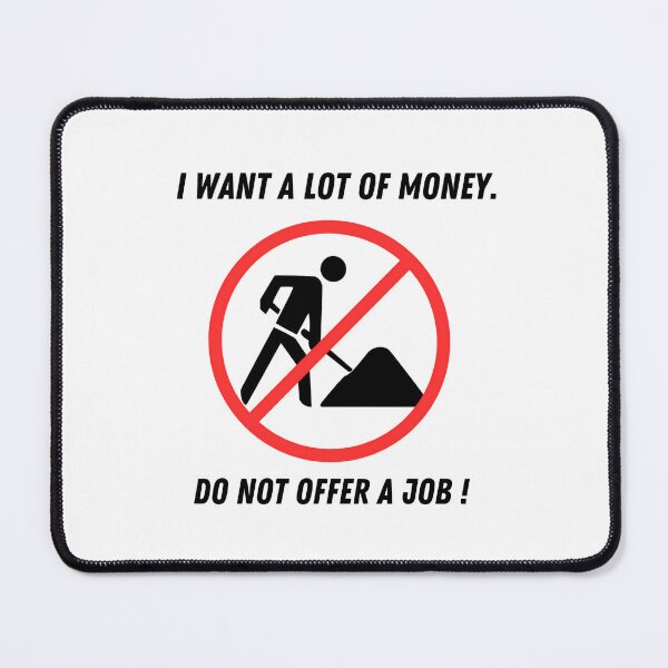 Item preview, Road sign - I Want a lot of Money. Do not Offer a Job! Assencial T-Shirt designed and sold by BlueMeArt.