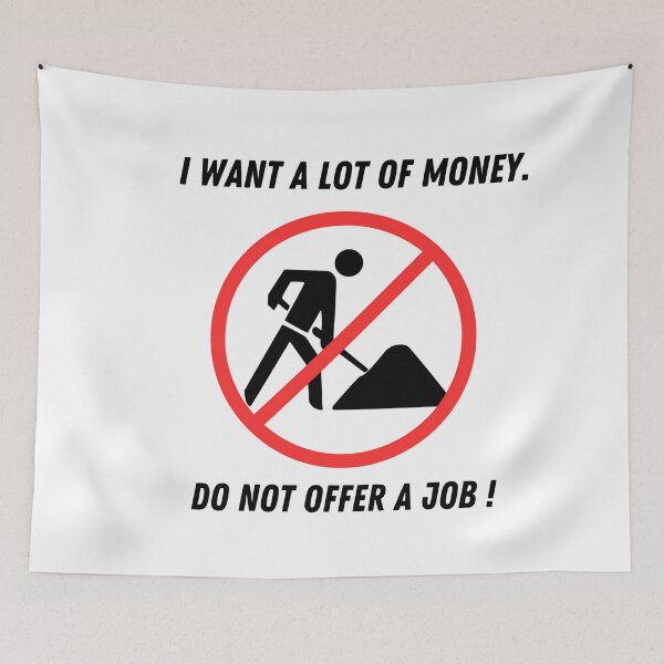 Item preview, Road sign - I Want a lot of Money. Do not Offer a Job! Assencial T-Shirt designed and sold by BlueMeArt.