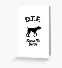 DTF Down to Fetch Funny German Shorthaired Pointer Edition T-shirt Greeting Card
