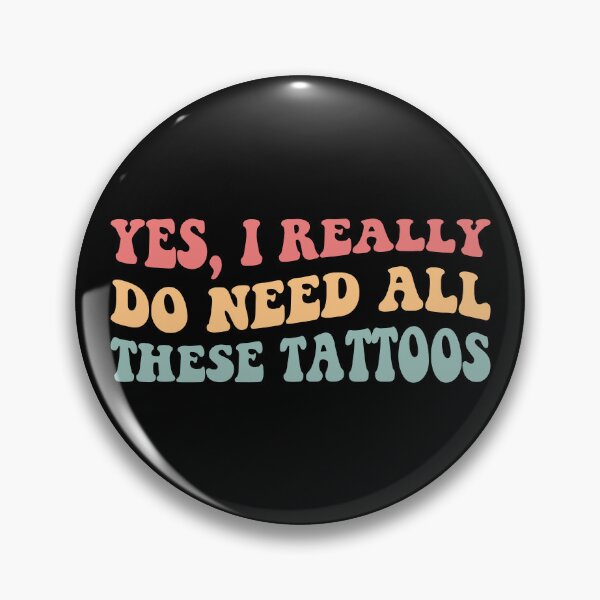 Item preview, Yes, I Really Do Need All These Tattoos II designed and sold by Lemon Pepper.