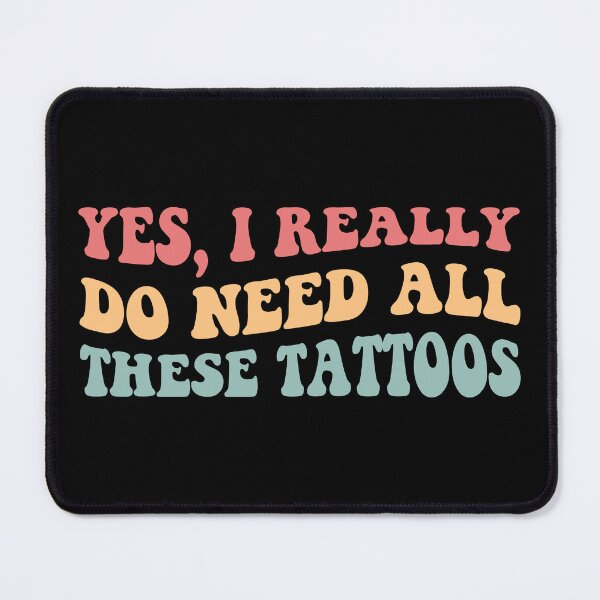 Item preview, Yes, I Really Do Need All These Tattoos II designed and sold by Lemon Pepper.