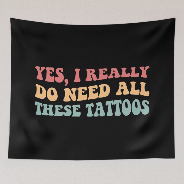 Item preview, Yes, I Really Do Need All These Tattoos II designed and sold by Lemon Pepper.