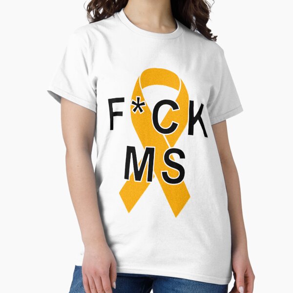 F*CK MULTIPLE SCLEROSIS Classic T-Shirt