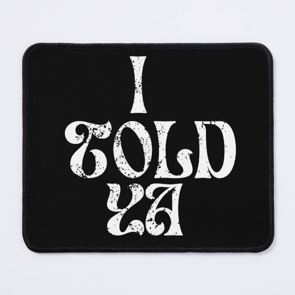Item preview, I Told Ya designed and sold by StyleNext.