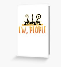 Ew, People Sarcastic Cat Greeting Card