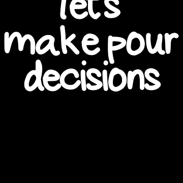 Vorschaubild zum Design Let's Make Pour Decisions Funny Drinking Pour Decisions Gear von DynamicDesign