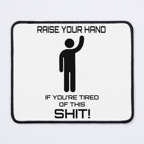 Item preview, Raise Your Hand If You Are Tired Of This Sh....... designed and sold by ACAltCreations.