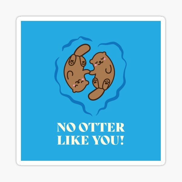 No Otter Like You Sticker