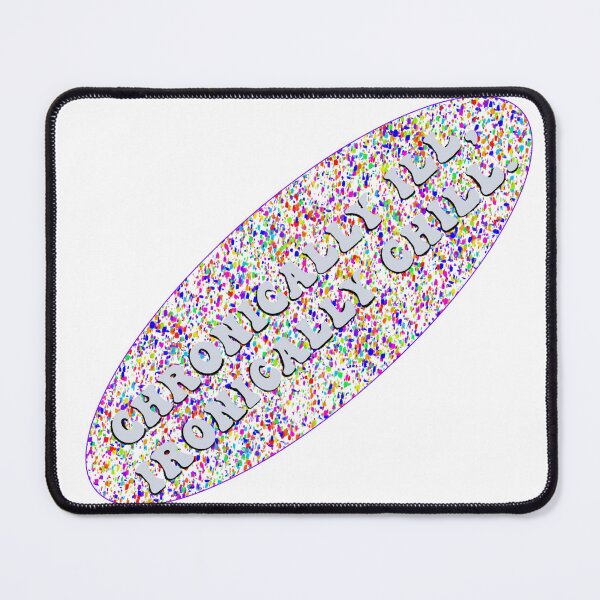 Item preview, Chronically ill, ironically chill designed and sold by discocowgirl.