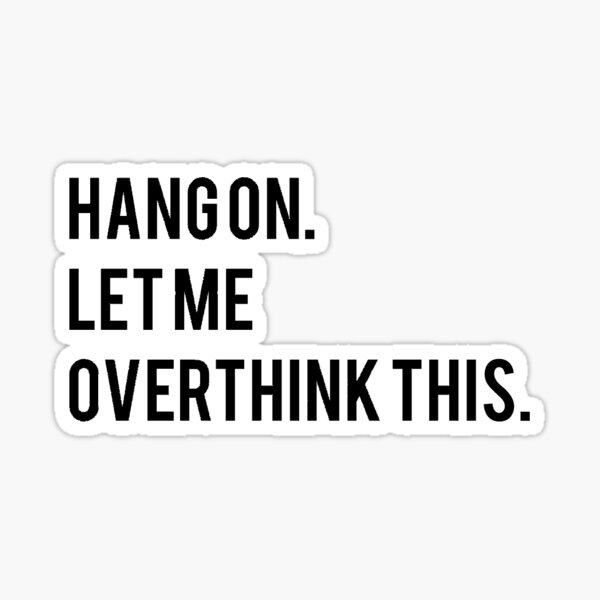 Hang on. Let me overthink this. Sticker