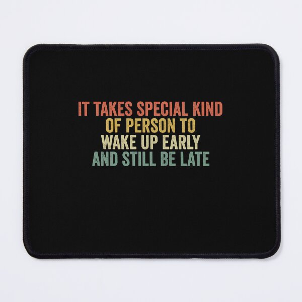 Item preview, It Takes A Special Person To Wake Up Early And Still Be Late designed and sold by Clverdesign.