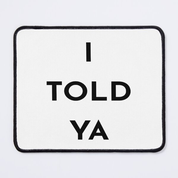 Item preview, I TOLD YA designed and sold by Creative-zone06.