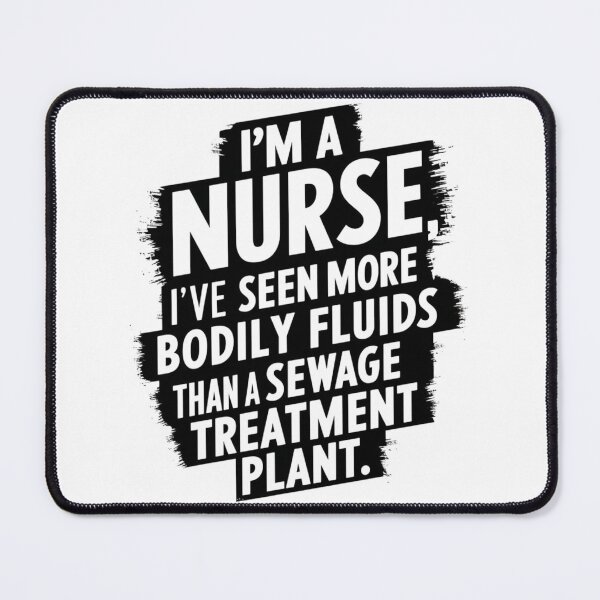 Item preview, Nurse Pride, I'm a Nurse, I've Seen More Bodily Fluids Than a Sewage Treatment Plant designed and sold by RiffRaffGraffix.