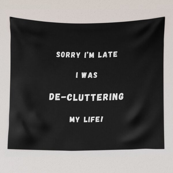 Item preview, Sorry I'm Late I Was De-Cluttering My Life designed and sold by Artography Designs.