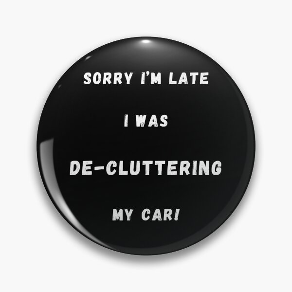 Item preview, Sorry I'm Late I Was De-Cluttering My Car designed and sold by Artography Designs.