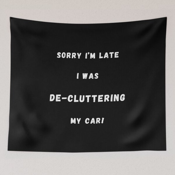 Item preview, Sorry I'm Late I Was De-Cluttering My Car designed and sold by Artography Designs.
