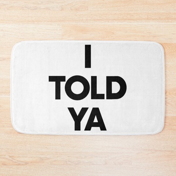Item preview, I Told Ya designed and sold by PeppermintThief.