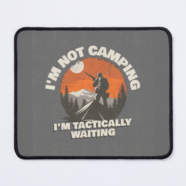 Item preview, I'm not Camping I'm Tactically waiting designed and sold by 87-Aesthetics.