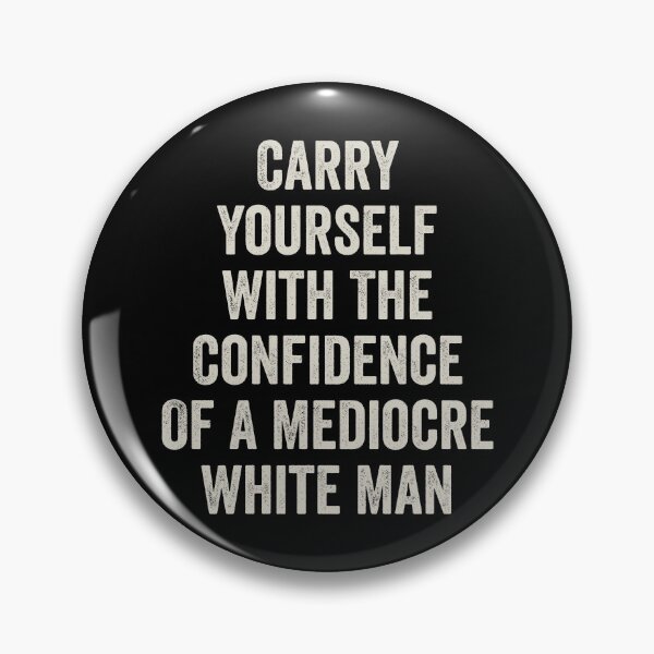 Item preview, Carry Yourself With The Confidence Of A Mediocre White Man designed and sold by kevzadevinca.